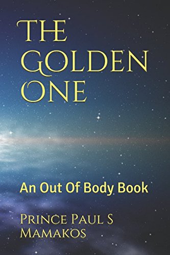 The Golden One: An Out Of Body Book (Oneness)