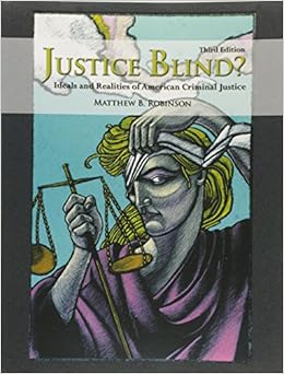 Justice Blind? Ideals and Realities of American Criminal Justice (3rd Edition) Justice Blind? Ideals and Realities of American Criminal Justice (3rd Edition)