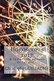 Horoscopes 2017: Et autres influences astrales (French Edition) by Christophe Guillaume