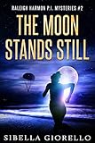 The Moon Stands Still: Book 2 (Raleigh Harmon PI Mysteries)