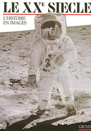 Le XXe siècle. L'Histoire en images by Collectif