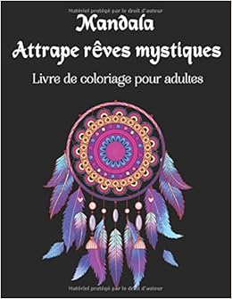 Amazon Fr Mandala Attrape Reves Mystiques Livre De Coloriage Pour Adultes Fantastiques Motifs D Attrape Reves Et Zen Mandalas De Nuit Sur Fond Noir Art Therapie Anti Stress Pour Adolescents Et
