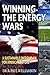 Winning the Energy Wars - Book by Dr. R. Paul Williamson