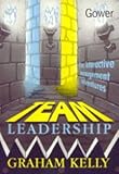 Team Leadership : Five Interactive Management Adventures, Kelly, Graham, 0566079232