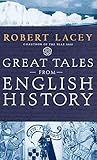 Great Tales from English History: The Truth About King Arthur, Lady Godiva, Richard the Lionheart, a by Robert Lacey