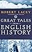 Great Tales from English History: The Truth About King Arthur, Lady Godiva, Richard the Lionheart, a by Robert Lacey