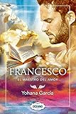 Francesco: El maestro del amor (Spanish Edition) by Yohana García