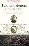 Two Gardeners: Katharine S. White and Elizabeth Lawrence--A Friendship in Letters by Katherine S. White, Elizabeth Lawrence