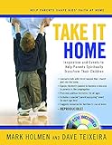 Take It Home: Inspiration and Events to Help Parents Spiritually Transform Their Children by Mark Holmen, David Teixeira