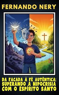 Livro DA FACADA À FÉ AUTÊNTICA: SUPERANDO A HIPOCRISIA COM O ESPÍRITO SANTO