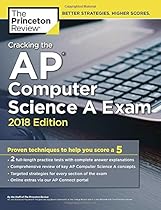 Cracking the AP Computer Science A Exam, 2018 Edition: Proven Techniques to Help You Score a 5 (College Test Preparation) Cracking the AP Computer Science A Exam, 2018 Edition: Proven Techniques to Help You Score a 5 (College Test Preparation)