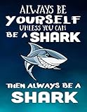 Always Be Yourself Unless You Can Be A Shark Then Always Be A Shark: Composition Notebook Journal by Dartan Creations, Amanda Binder