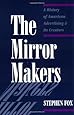 The Mirror Makers: A History of American Advertising and Its Creators