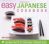 Easy Japanese Cookbook: The Step-by-step Guide to Deliciously Easy Japanese Food at Home (Easy Cookb by 