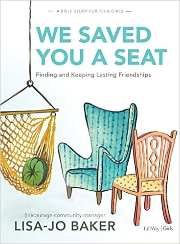 We Saved You a Seat - Teen Girls' Bible Study: Finding and Keeping Lasting Friendships, by Lisa-Jo Baker (in)courage We Saved You a Seat - Teen Girls' Bible Study: Finding and Keeping Lasting Friendships, by Lisa-Jo Baker (in)courage