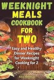 Weeknight Meals Cookbook for Two: Easy and Healthy Dinner Recipes for Weeknight Cooking for Two by Alice Newman