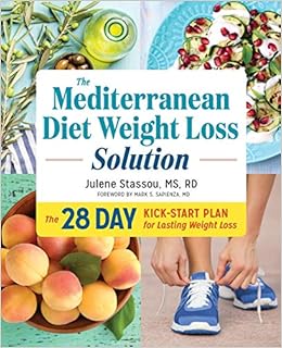 The Mediterranean Diet Weight Loss Solution The 28 Day Kickstart Plan For Lasting Weight Loss Stassou Ms Rd Julene Sapienza Md Mark 9781623159405 Amazon Com Books