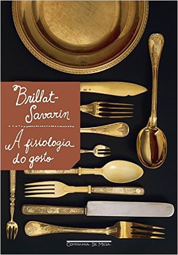 A fisiologia do gosto, de Jean-Anthelme Brillat-Savarin