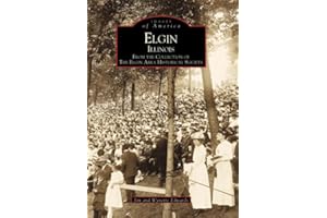 Elgin Illinois: From the Collection of The Elgin Area Historical Society (Images of America)