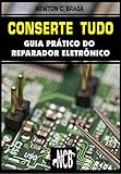 Conserte tudo: Guia prático do reparador eletrônico (Service, Reparação e Instalação) (Portuguese Edition)