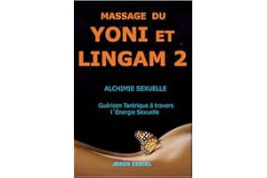 MASSAGE DU YONI ET LINGAM 2: Alchimie Sexuelle. Guérison Tantrique à travers l'Énergie Sexuelle. (�����ܲ�������é consciente et mas