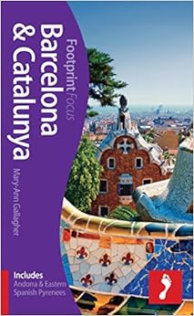 Barcelona & Catalunya Focus Guide: Includes Andorra & Eastern Spanish Pyrenees (Footprint Focus), by Mary-Ann Gallagher Barcelona & Catalunya Focus Guide: Includes Andorra & Eastern Spanish Pyrenees (Footprint Focus), by Mary-Ann Gallagher