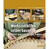 Werkstatthilfen selber bauen: Sicher spannen, führen, halten (HolzWerken)