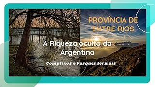 Livro Entre Rios - A Riqueza oculta da Argentina: Complexos e Parques Termais