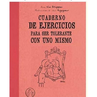 Cuaderno De Ejercicios Para Ser Tolerante Con Uno Mismo (Terapias Cuadernos ejercicios) Cuaderno De Ejercicios Para Ser Tolerante Con Uno Mismo (Terapias Cuadernos ejercicios)