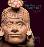 The Moche of Ancient Peru: Media and Messages (Peabody Museum Collections Series) by Jeffrey Quilter