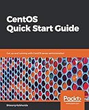 CentOS Quick Start Guide: Get up and running with CentOS server administration by Shiwang Kalkhanda