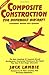 Composite Construction for Homebuilt Aircraft: The Basic Handbook of Composite Aircraft Aerodynamics, Construction, Maintenance and Repair Plus, How-To and Design Information