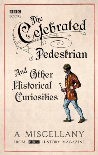 "The Celebrated Pedestrian and Other Historical Curiosities" av BBC History Magazine