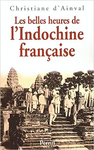 Amazon Fr Les Belles Heures De L Indochine Francaise Ainval Christiane D Livres