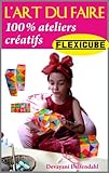 L'art du faire - 100% ateliers créatifs - Le flexicube (French Edition) by Devayani Delfendahl