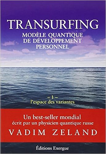 Transurfing, modèle quantique de développement personnel, tome 1 : L'espace des variantes - Vadim Zeland