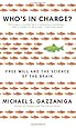 Who's in Charge?: Free Will and the Science of the Brain