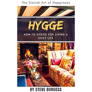 Hygge: The Danish Art of Happiness: How to Hygge for Living a Cozy life