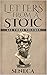 Letters From A Stoic: Epistulae Morales AD Lucilium (Illustrated. Newly revised text. Includes Image Gallery + Audio): All Three Volumes
