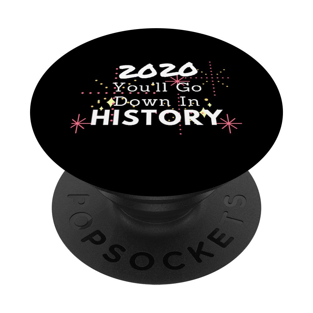 2020 You'll Go Down In History Funny Gift Christmas Saying PopSockets PopGrip: Swappable Grip for Phones & Tablets