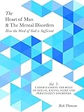 Understanding the Root of Sexual, Eating, Sleep, and Personality Disorders: How the Word of God is Sufficient (The Heart of Man & The Mental Disorders Book 7)