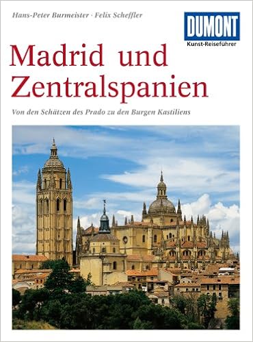 Zentralspanien Und Madrid Kunst Reisefuhrer Von Den Schatzen Des Prado Zu Den Burgen Kastiliens Burmeister Hans Peter 9783770134588 Amazon Com Books