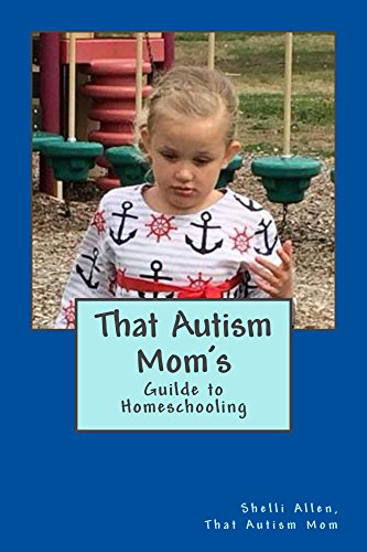 That Autism Mom's Guide: to Homeschooling by [Allen, Shelli]