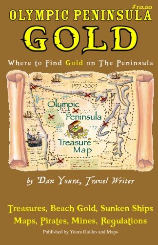 Olympic Peninsula Gold: Youra Guide to Gold on Washington State's Olympic Peninsula