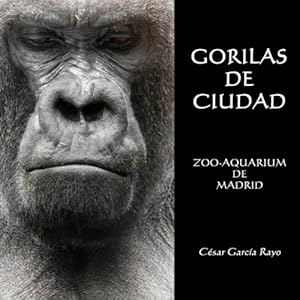 Gorilas de Ciudad: Zoo-Aquarium de Madrid (Spanish Edition)