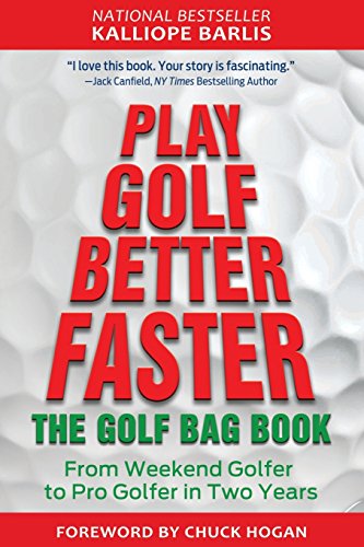 Play Golf Better Faster: The Little Golf Bag Book: From Weekend Golfer to Pro Golfer in Two Years