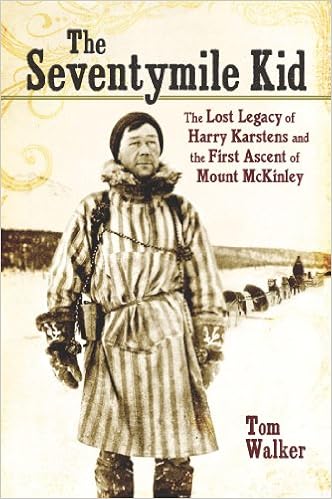 The Seventymile Kid: The Lost Legacy of Harry Karstens and the First Ascent of Mount McKinley