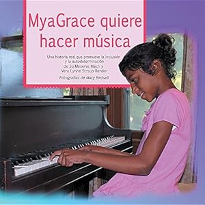 MyaGrace quiere hacer música: Una historia real que promueve la inclusión y la autodeterminación (Spanish Edition)