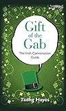 Gift of the Gab: The Irish Conversation Guide by Tadhg Hayes, Terry Willers