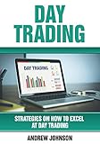 Day Trading: Strategies on How to Excel at Day Trading: Trade Like A King